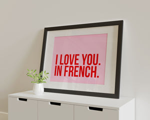 I Love You. In French. Poster Print. A5, A4, A3 any colour