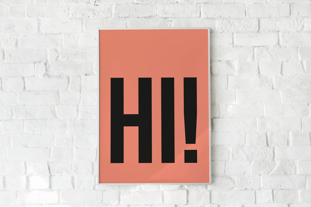 Hi - ANY COLOUR- Art Print.