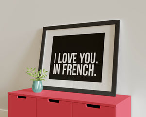 I Love You. In French. Poster Print. A5, A4, A3 any colour